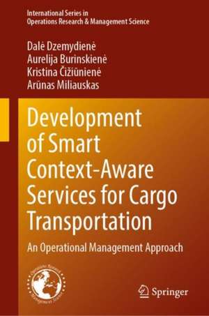 Development of Smart Context-Aware Services for Cargo Transportation: An Operational Management Approach de Dalė Dzemydienė