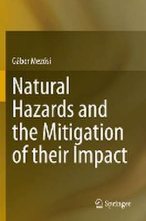 Natural Hazards and the Mitigation of their Impact de Gábor Mezősi