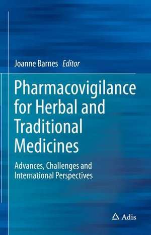 Pharmacovigilance for Herbal and Traditional Medicines: Advances, Challenges and International Perspectives de Joanne Barnes