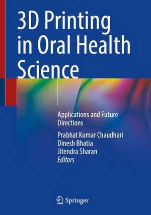 3D Printing in Oral Health Science: Applications and Future Directions de Prabhat Kumar Chaudhari