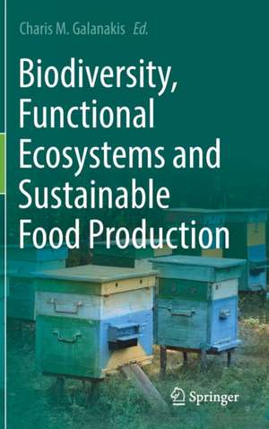 Biodiversity, Functional Ecosystems and Sustainable Food Production de Charis M. Galanakis