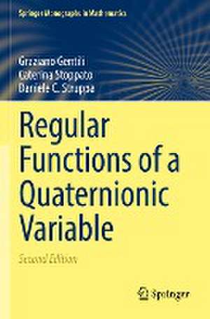 Regular Functions of a Quaternionic Variable de Graziano Gentili