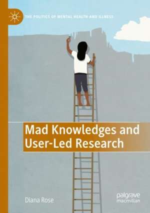 Mad Knowledges and User-Led Research de Diana Susan Rose