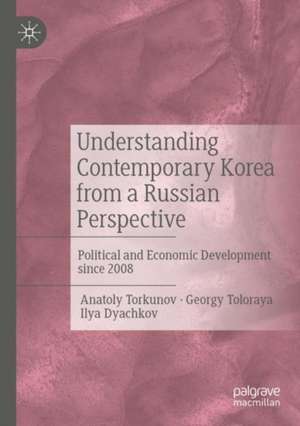 Understanding Contemporary Korea from a Russian Perspective: Political and Economic Development since 2008 de Anatoly Torkunov