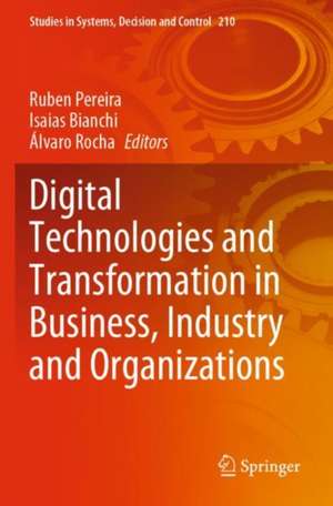 Digital Technologies and Transformation in Business, Industry and Organizations de Ruben Pereira