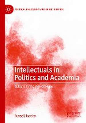 Intellectuals in Politics and Academia: Culture in the Age of Hype de Russell Jacoby