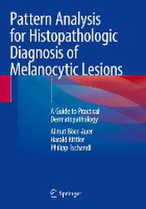 Pattern Analysis for Histopathologic Diagnosis of Melanocytic Lesions: A Guide to Practical Dermatopathology de Almut Böer-Auer