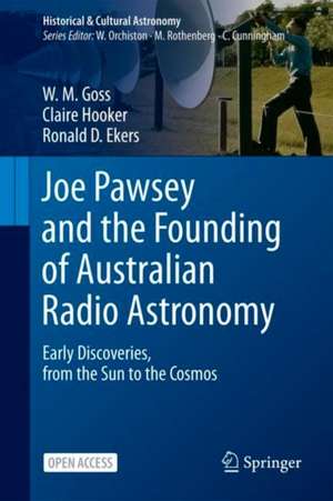 Joe Pawsey and the Founding of Australian Radio Astronomy: Early Discoveries, from the Sun to the Cosmos de W. M. Goss