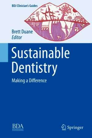 Sustainable Dentistry: Making a Difference de Brett Duane