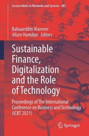 Sustainable Finance, Digitalization and the Role of Technology: Proceedings of The International Conference on Business and Technology (ICBT 2021) de Bahaaeddin Alareeni