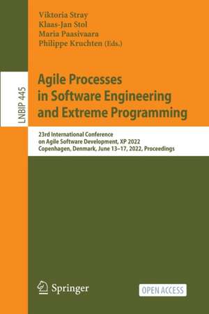 Agile Processes in Software Engineering and Extreme Programming: 23rd International Conference on Agile Software Development, XP 2022, Copenhagen, Denmark, June 13–17, 2022, Proceedings de Viktoria Stray