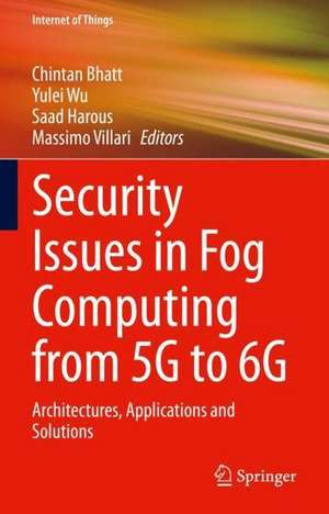 Security Issues in Fog Computing from 5G to 6G: Architectures, Applications and Solutions de Chintan Bhatt