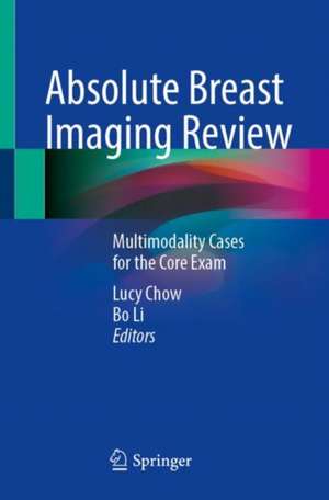 Absolute Breast Imaging Review: Multimodality Cases for the Core Exam de Lucy Chow