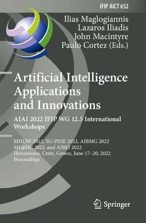 Artificial Intelligence Applications and Innovations. AIAI 2022 IFIP WG 12.5 International Workshops: MHDW 2022, 5G-PINE 2022, AIBMG 2022, ML@HC 2022, and AIBEI 2022, Hersonissos, Crete, Greece, June 17–20, 2022, Proceedings de Ilias Maglogiannis