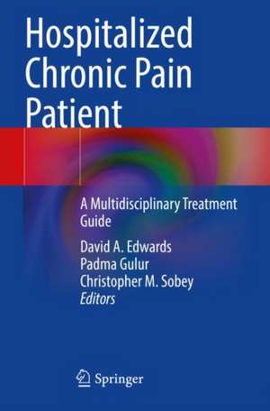 Hospitalized Chronic Pain Patient: A Multidisciplinary Treatment Guide de David A. Edwards