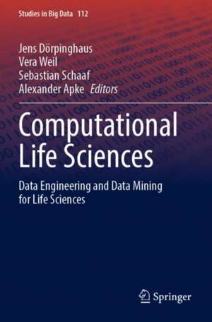 Computational Life Sciences: Data Engineering and Data Mining for Life Sciences de Jens Dörpinghaus