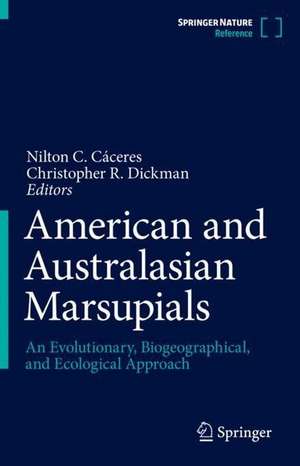 American and Australasian Marsupials: An Evolutionary, Biogeographical, and Ecological Approach de Nilton C. Cáceres