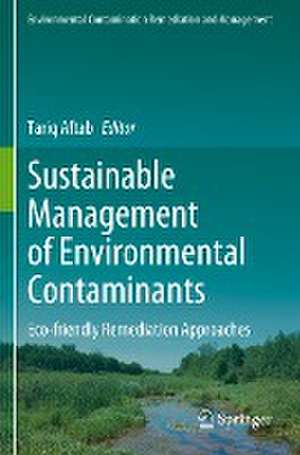 Sustainable Management of Environmental Contaminants: Eco-friendly Remediation Approaches de Tariq Aftab