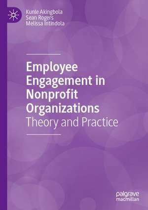 Employee Engagement in Nonprofit Organizations : Theory and Practice de Kunle Akingbola