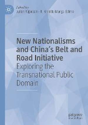 New Nationalisms and China's Belt and Road Initiative: Exploring the Transnational Public Domain de Julien Rajaoson