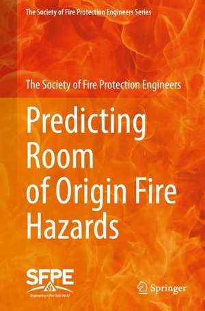 Predicting Room of Origin Fire Hazards de The Society of Fire Protection Engineers