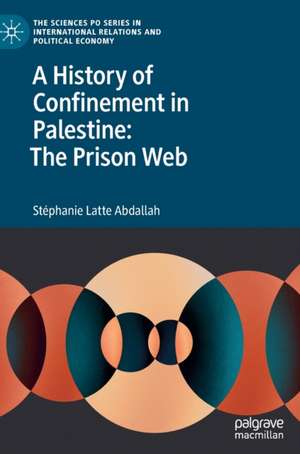 A History of Confinement in Palestine: The Prison Web de Stéphanie Latte Abdallah