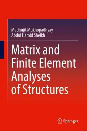 Matrix and Finite Element Analyses of Structures de Madhujit Mukhopadhyay