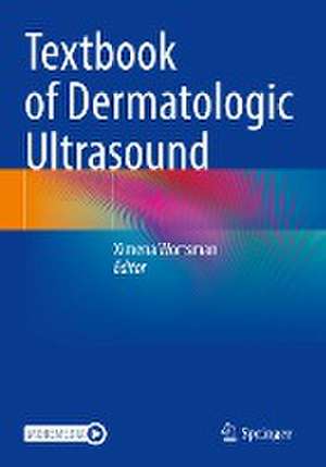 Textbook of Dermatologic Ultrasound de Ximena Wortsman