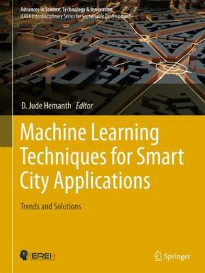 Machine Learning Techniques for Smart City Applications: Trends and Solutions de D. Jude Hemanth