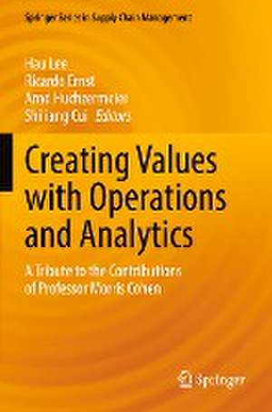 Creating Values with Operations and Analytics: A Tribute to the Contributions of Professor Morris Cohen de Hau Lee