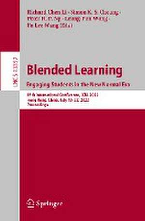 Blended Learning: Engaging Students in the New Normal Era: 15th International Conference, ICBL 2022, Hong Kong, China, July 19–22, 2022, Proceedings de Richard Chen Li