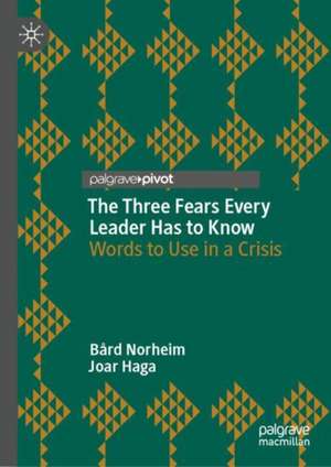 The Three Fears Every Leader Has to Know: Words to Use in a Crisis de Bård Norheim