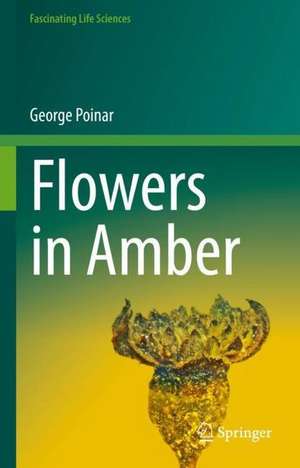 Flowers in Amber de George Poinar