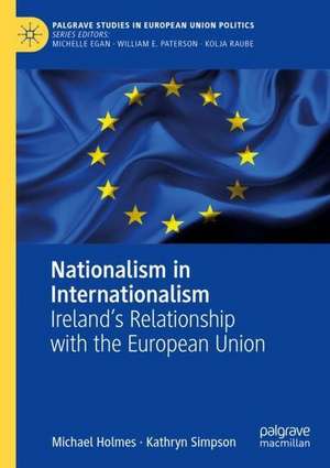 Nationalism in Internationalism: Ireland's Relationship with the European Union de Michael Holmes