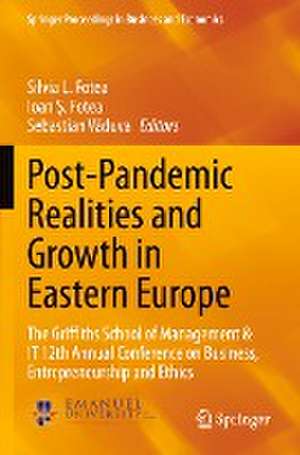 Post-Pandemic Realities and Growth in Eastern Europe: The Griffiths School of Management & IT 12th Annual Conference on Business, Entrepreneurship and Ethics de Silvia L. Fotea