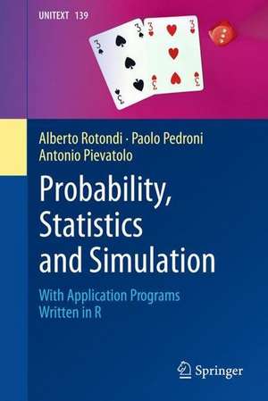 Probability, Statistics and Simulation: With Application Programs Written in R de Alberto Rotondi