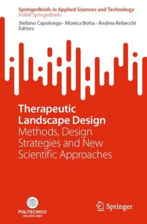 Therapeutic Landscape Design: Methods, Design Strategies and New Scientific Approaches de Stefano Capolongo