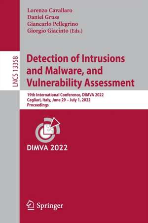 Detection of Intrusions and Malware, and Vulnerability Assessment: 19th International Conference, DIMVA 2022, Cagliari, Italy, June 29 –July 1, 2022, Proceedings de Lorenzo Cavallaro