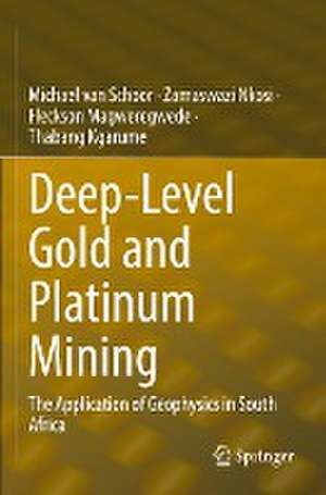 Deep-Level Gold and Platinum Mining: The Application of Geophysics in South Africa de Michael van Schoor