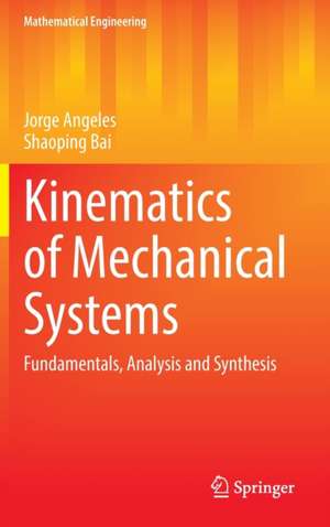 Kinematics of Mechanical Systems: Fundamentals, Analysis and Synthesis de Jorge Angeles