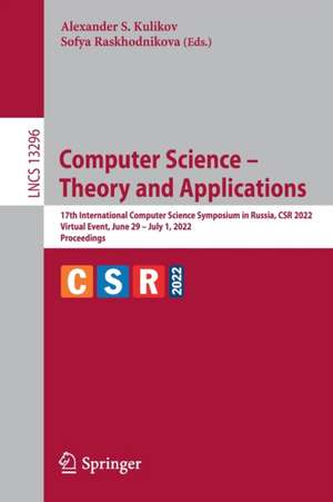 Computer Science – Theory and Applications: 17th International Computer Science Symposium in Russia, CSR 2022, Virtual Event, June 29 – July 1, 2022, Proceedings de Alexander S. Kulikov