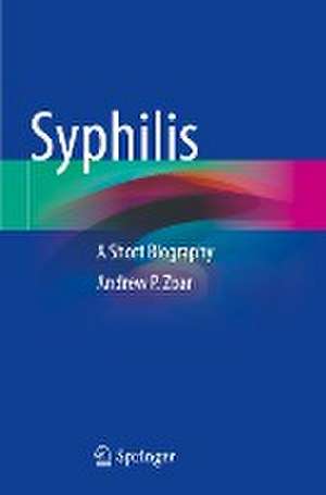 Syphilis: A Short Biography de Andrew P. Zbar