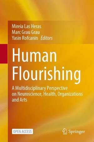 Human Flourishing: A Multidisciplinary Perspective on Neuroscience, Health, Organizations and Arts de Mireia Las Heras