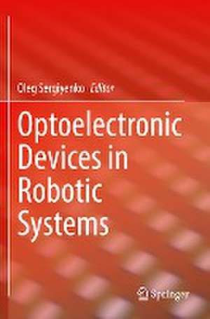 Optoelectronic Devices in Robotic Systems de Oleg Sergiyenko