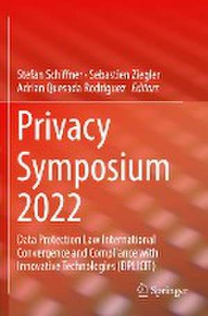 Privacy Symposium 2022: Data Protection Law International Convergence and Compliance with Innovative Technologies (DPLICIT) de Stefan Schiffner