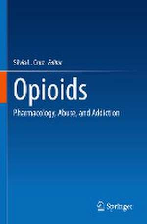 Opioids: Pharmacology, Abuse, and Addiction de Silvia L. Cruz