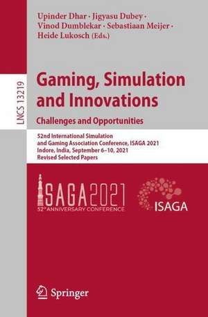 Gaming, Simulation and Innovations: Challenges and Opportunities: 52nd International Simulation and Gaming Association Conference, ISAGA 2021, Indore, India, September 6–10, 2021, Revised Selected Papers de Upinder Dhar