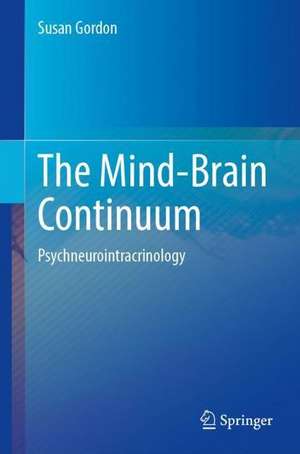 The Mind-Brain Continuum: Psychoneurointracrinology de Susan Gordon