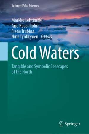 Cold Waters: Tangible and Symbolic Seascapes of the North de Markku Lehtimäki