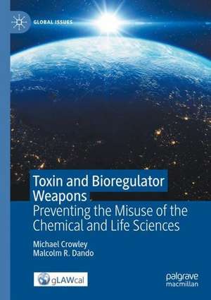 Toxin and Bioregulator Weapons: Preventing the Misuse of the Chemical and Life Sciences de Michael C. Rowley